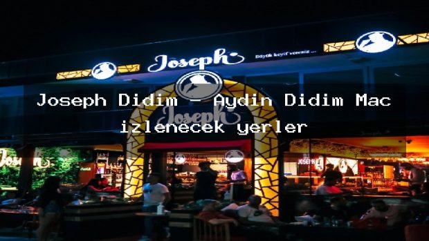 Joseph Didim – Aydın Didim Maç izlenecek yerler