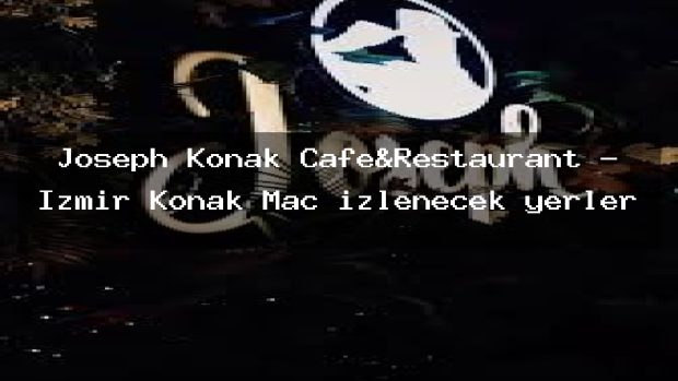 Joseph Konak Cafe&Restaurant – İzmir Konak Maç izlenecek yerler