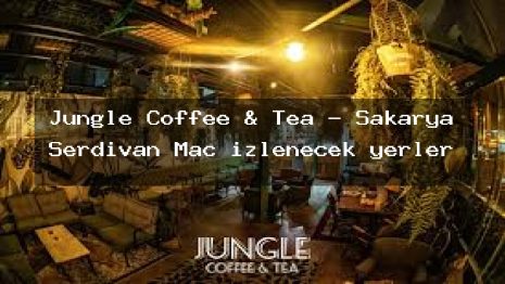 Jungle Coffee & Tea – Sakarya Serdivan Maç izlenecek yerler