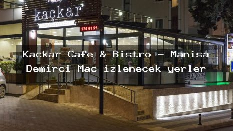 Kaçkar Cafe & Bistro – Manisa Demirci Maç izlenecek yerler