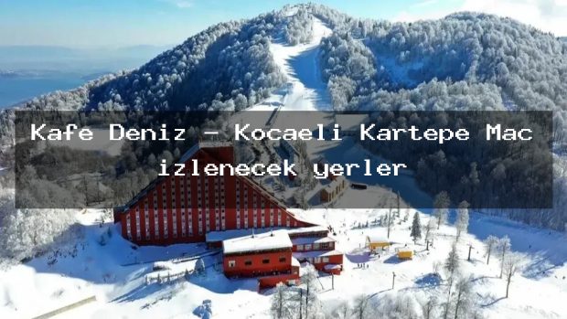 Kafe Deniz – Kocaeli Kartepe Maç izlenecek yerler
