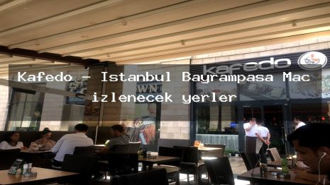 Kafedo – İstanbul Bayrampaşa Maç izlenecek yerler