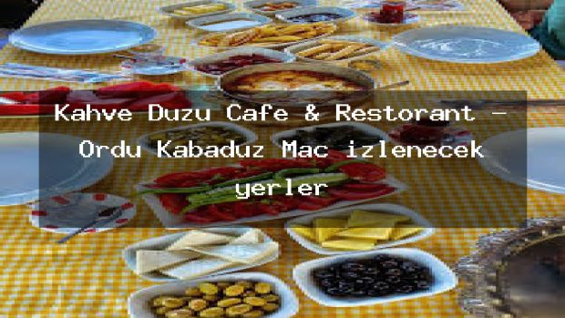 Kahve Duzu Cafe & Restorant – Ordu Kabadüz Maç izlenecek yerler