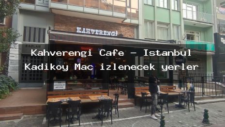 Kahverengi Cafe – İstanbul Kadıköy Maç izlenecek yerler