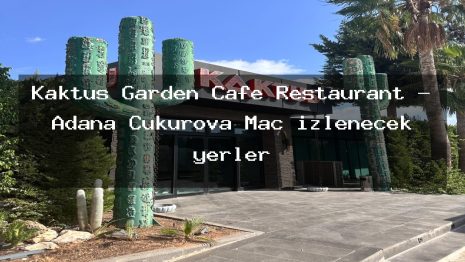 Kaktus Garden Cafe Restaurant – Adana Çukurova Maç izlenecek yerler