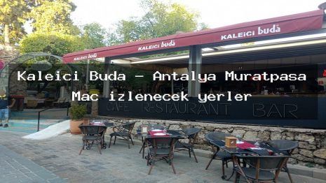 Kaleiçi Buda – Antalya Muratpaşa Maç izlenecek yerler