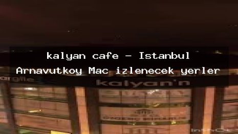 kalyan cafe – İstanbul Arnavutköy Maç izlenecek yerler