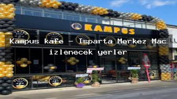 Kampüs kafe – Isparta Merkez Maç izlenecek yerler