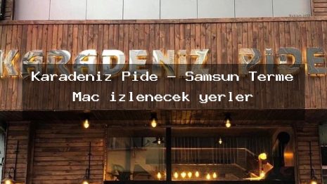 Karadeniz Pide – Samsun Terme Maç izlenecek yerler
