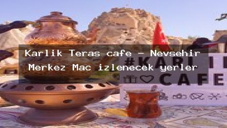 Karlık Teras cafe – Nevşehir Merkez Maç izlenecek yerler