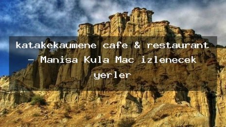 katakekaumene cafe & restaurant – Manisa Kula Maç izlenecek yerler
