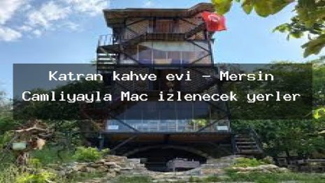 Katran kahve evi – Mersin Çamlıyayla Maç izlenecek yerler