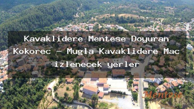 Kavaklıdere Menteşe Doyuran Kokoreç – Muğla Kavaklıdere Maç izlenecek yerler