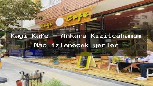 Kayi Kafe – Ankara Kızılcahamam Maç izlenecek yerler