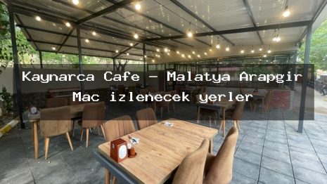 Kaynarca Cafe – Malatya Arapgir Maç izlenecek yerler