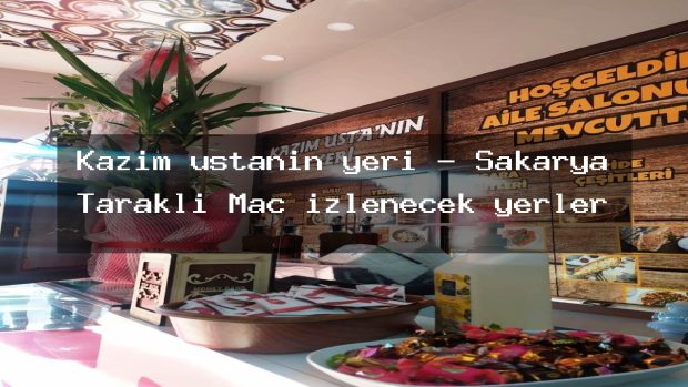 Kazım ustanın yeri – Sakarya Taraklı Maç izlenecek yerler