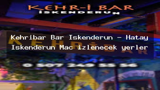 Kehribar Bar İskenderun – Hatay İskenderun Maç izlenecek yerler