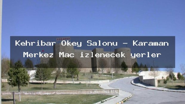 Kehribar Okey Salonu – Karaman Merkez Maç izlenecek yerler