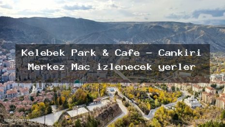 Kelebek Park & Cafe – Çankırı Merkez Maç izlenecek yerler
