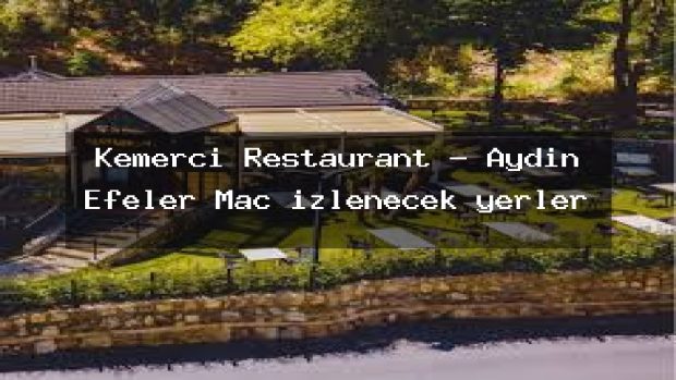 Kemerci Restaurant – Aydın Efeler Maç izlenecek yerler