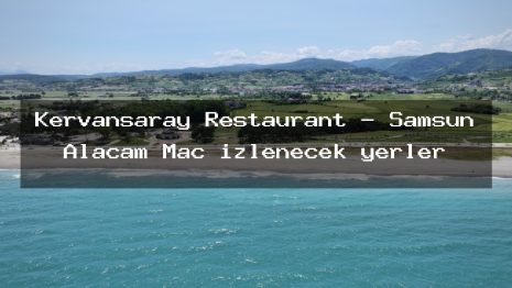 Kervansaray Restaurant – Samsun Alaçam Maç izlenecek yerler