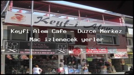 Keyfi Alem Cafe – Düzce Merkez Maç izlenecek yerler