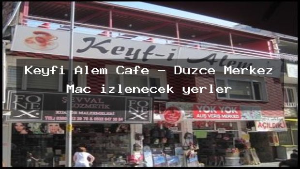 Keyfi Alem Cafe – Düzce Merkez Maç izlenecek yerler