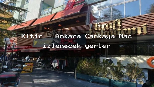 Kıtır – Ankara Çankaya Maç izlenecek yerler