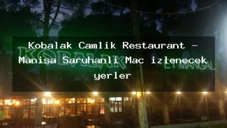 Kobalak Çamlık Restaurant – Manisa Saruhanlı Maç izlenecek yerler