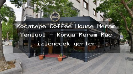 Kocatepe Coffee House Meram Yeniyol – Konya Meram Maç izlenecek yerler