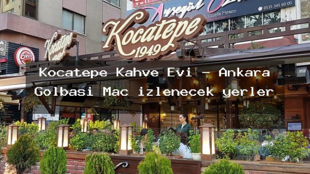 Kocatepe Kahve Evi – Ankara Gölbaşı Maç izlenecek yerler