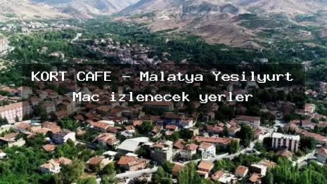 KORT CAFE – Malatya Yeşilyurt Maç izlenecek yerler