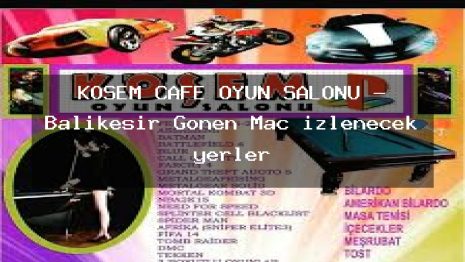 KÖŞEM CAFE OYUN SALONU – Balıkesir Gönen Maç izlenecek yerler