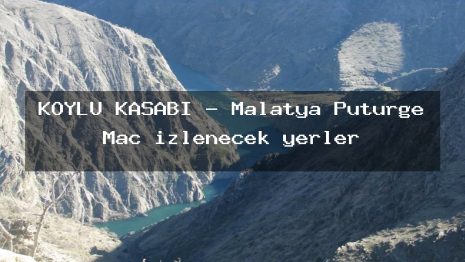 KÖYLÜ KASABI – Malatya Pütürge Maç izlenecek yerler