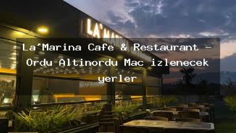La’Marina Cafe & Restaurant – Ordu Altınordu Maç izlenecek yerler