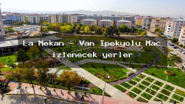 La Mekan – Van İpekyolu Maç izlenecek yerler