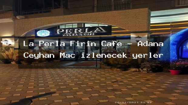La Perla Fırın Cafe – Adana Ceyhan Maç izlenecek yerler