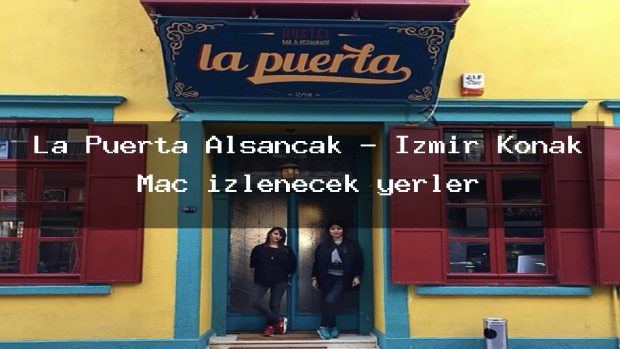 La Puerta Alsancak – İzmir Konak Maç izlenecek yerler