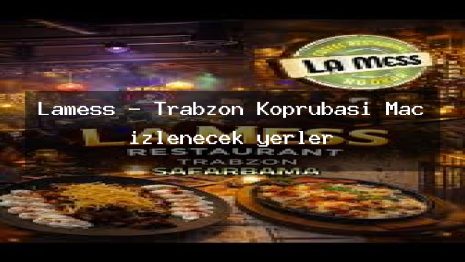 Lamess – Trabzon Köprübaşı Maç izlenecek yerler