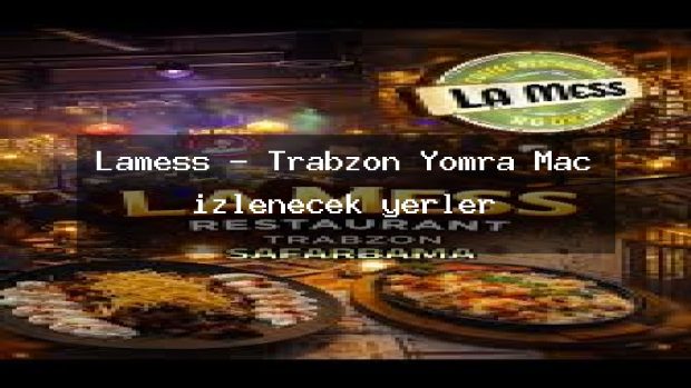 Lamess – Trabzon Yomra Maç izlenecek yerler