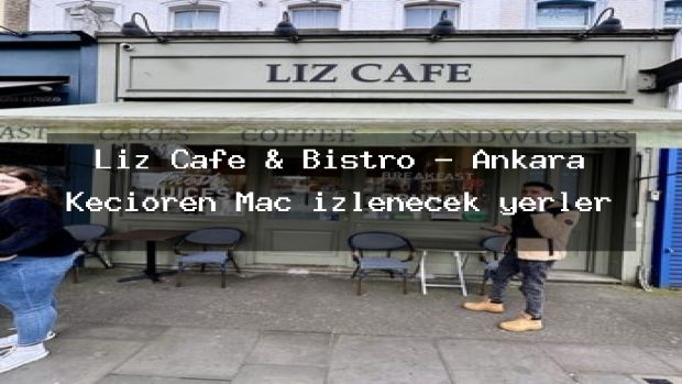 Liz Cafe & Bistro – Ankara Keçiören Maç izlenecek yerler