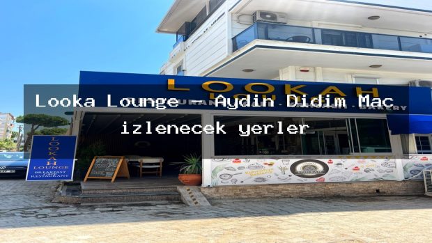 Looka Lounge – Aydın Didim Maç izlenecek yerler