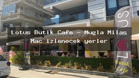Lotus Butik Cafe – Muğla Milas Maç izlenecek yerler