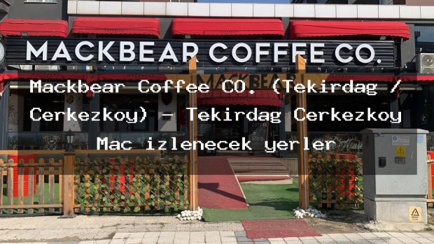 Mackbear Coffee CO. (Tekirdağ / Çerkezköy) – Tekirdağ Çerkezköy Maç izlenecek yerler