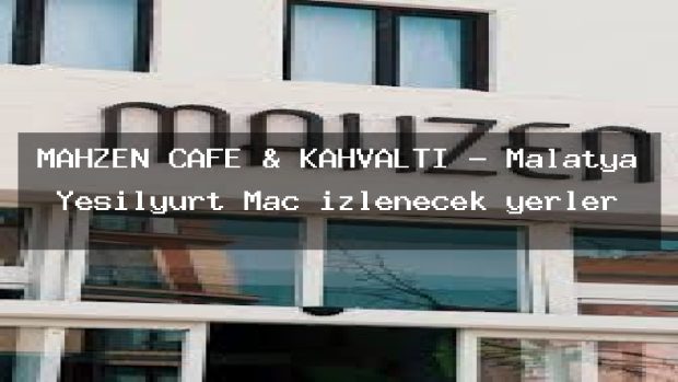 MAHZEN CAFE & KAHVALTI – Malatya Yeşilyurt Maç izlenecek yerler