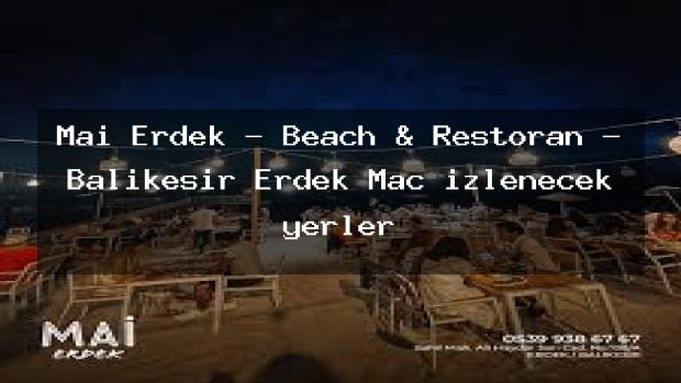 Mai Erdek – Beach & Restoran – Balıkesir Erdek Maç izlenecek yerler