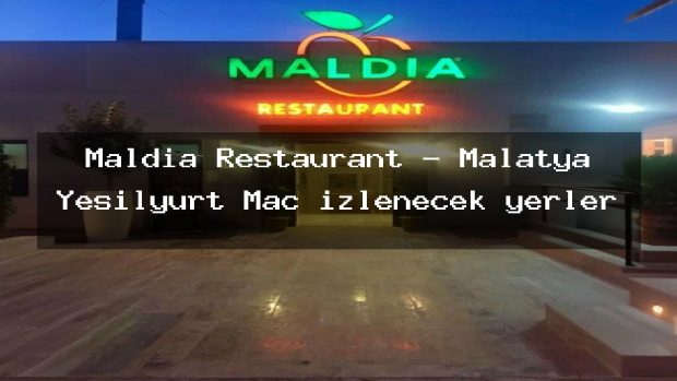Maldia Restaurant – Malatya Yeşilyurt Maç izlenecek yerler