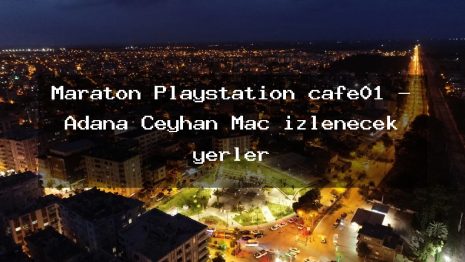 Maraton Playstation cafe01 – Adana Ceyhan Maç izlenecek yerler