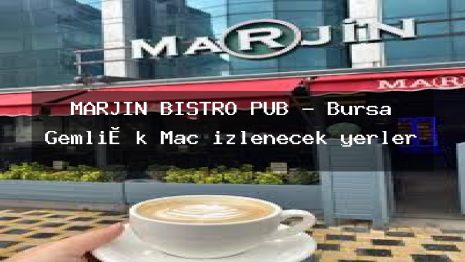 MARJİN BİSTRO PUB – Bursa Gemli̇k Maç izlenecek yerler