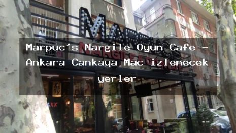 Marpuç’s Nargile Oyun Cafe – Ankara Çankaya Maç izlenecek yerler